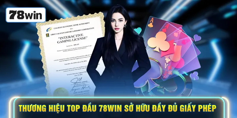 Thương hiệu top đầu 78WIN sở hữu đầy đủ giấy phép